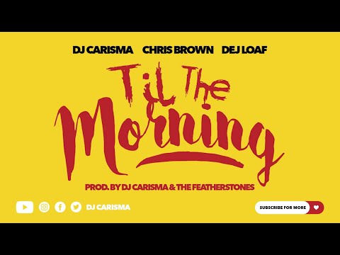 DJ Carisma 'Til The Morning' Feat. Chris Brown & Dej Loaf