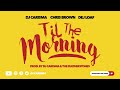 DJ Carisma 'Til The Morning' Feat. Chris Brown & Dej Loaf