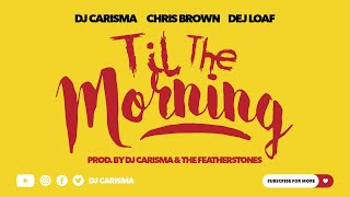 DJ Carisma &#39;Til The Morning&#39; Feat. Chris Brown &amp; Dej Loaf