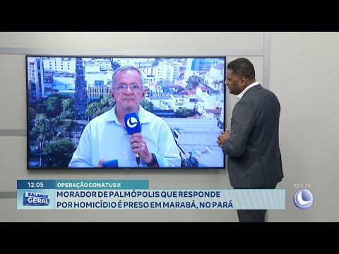 Operação "Conatus II": Morador de Palmópolis que Responde por Homicídio, é Preso em Marabá, no Pará.