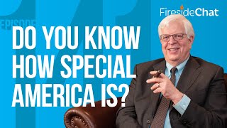 Fireside Chat Ep. 141 — Do You Know How Special America Is?