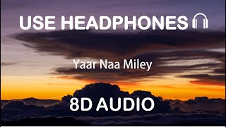 Yaar Naa Miley |8D song 🎧