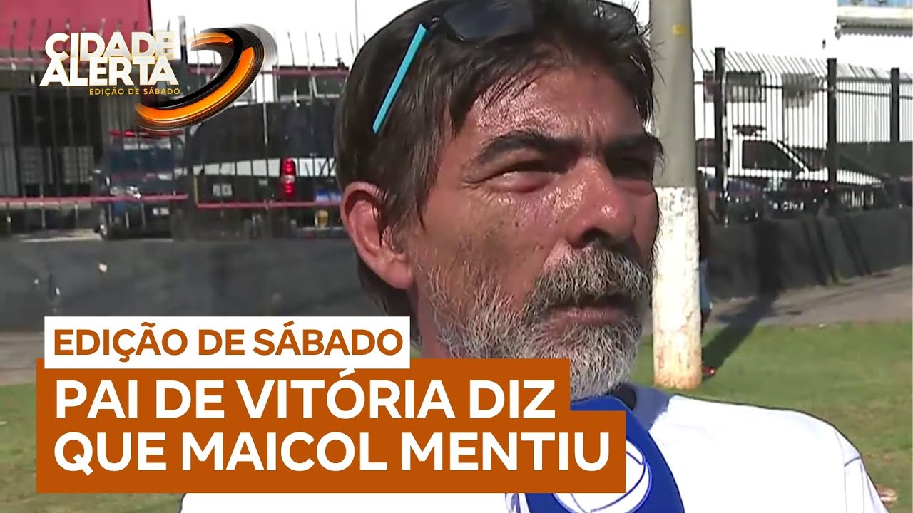'Tudo mentira', diz pai de Vitória sobre depoimento de Maicol dos Santos à polícia