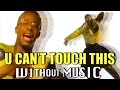 #WITHOUTMUSIC / U Can't Touch This - MC ...