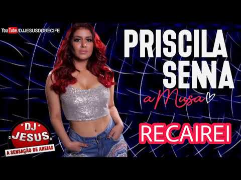 PRISCILA SENNA A MUSA - RECAIREI - REPERTÓRIO NOVO - LANÇAMENTO - DJ JESUS