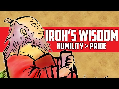 Iroh's Wisdom - Choosing Humility over Pride (Avatar: The Last Airbender) [Iroh's Philosophy]