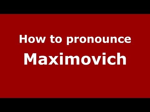 How to pronounce Maximovich (Russian/Russia) - PronounceNames.com