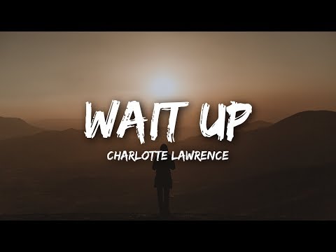 Charlotte Lawrence - Wait Up (Lyrics)