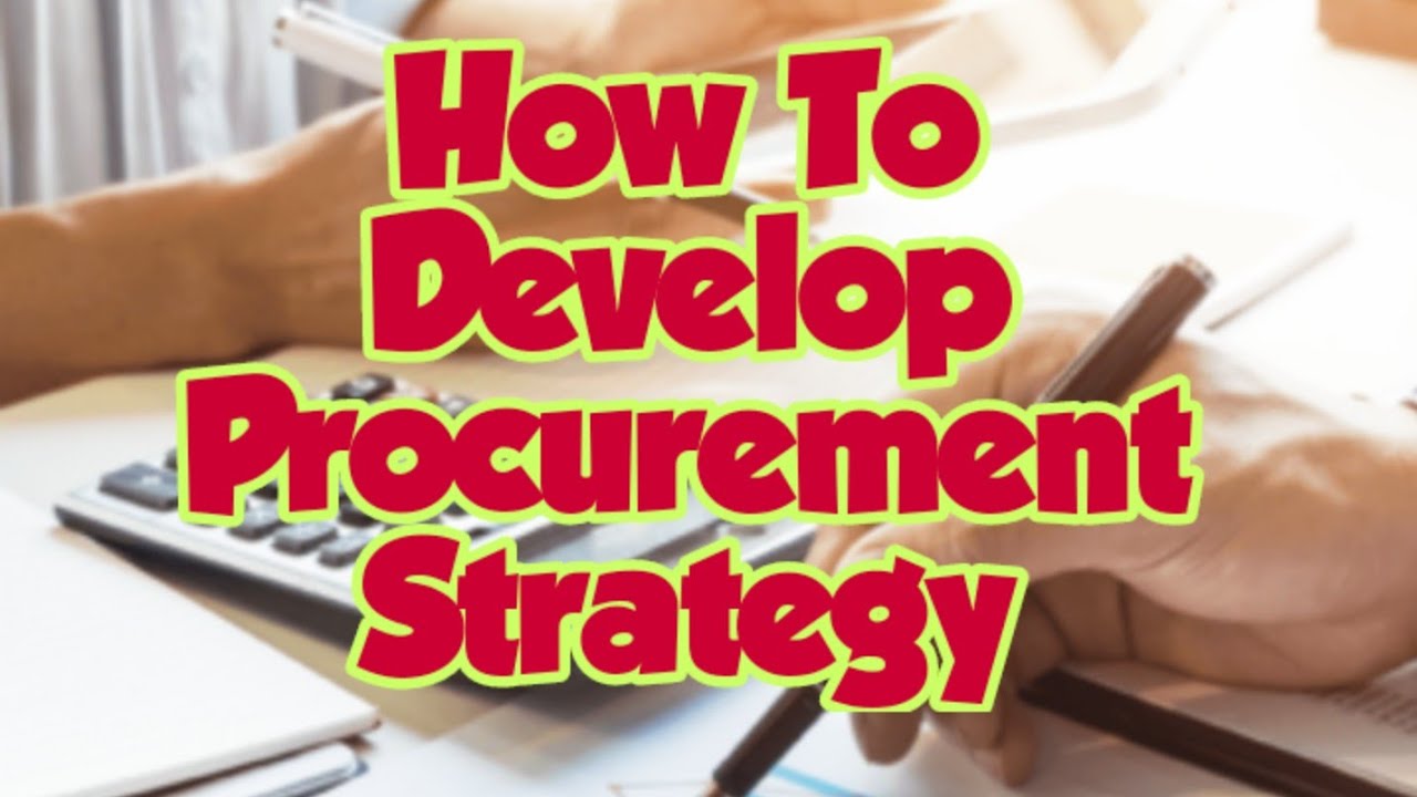 How To Develop Procurement Strategies by Prof. ReyDev