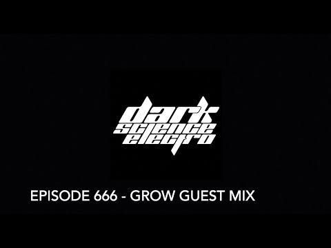 Dark Science Electro - Episode 666 - Grow guest mix