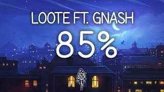 Loote - 85% ft. gnash (Lyrics) Loote - 85% ft. gnash (Lyrics)
