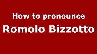 How to pronounce Romolo Bizzotto