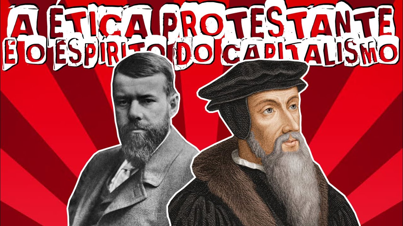 A ÉTICA PROTESTANTE E O ESPÍRITO DO CAPITALISMO DE MAX WEBER