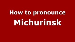 How to pronounce Michurinsk