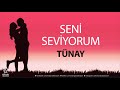 Seni Seviyorum TÜNAY - İsme Özel Aşk Şarkısı