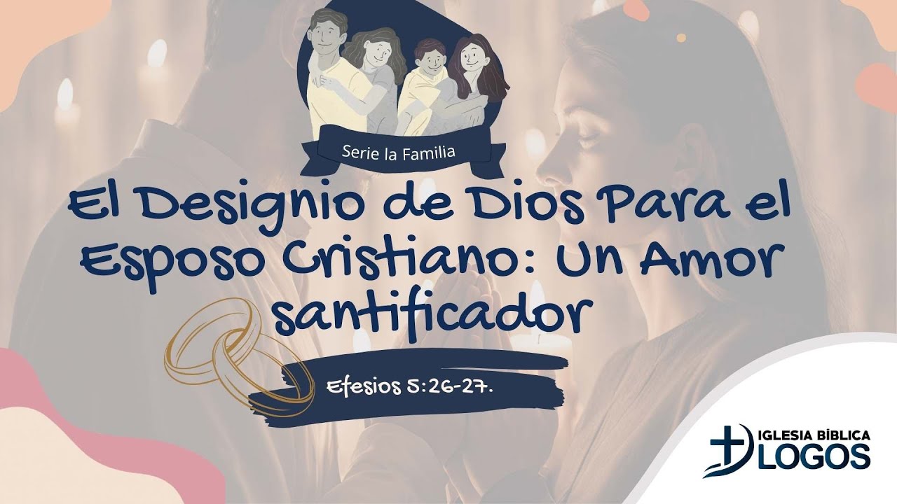 El Designio de Dios Para el Esposo Cristiano: Un Amor Santificador