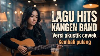 Download lagu Kembali Pulang - Kangen Band (Female Cover Akustik) 🌧️ Lagu Galau Viral 2025 mp3