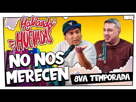 HABLANDO HUEVADAS - Octava Temporada [NO NOS MERECEN]
