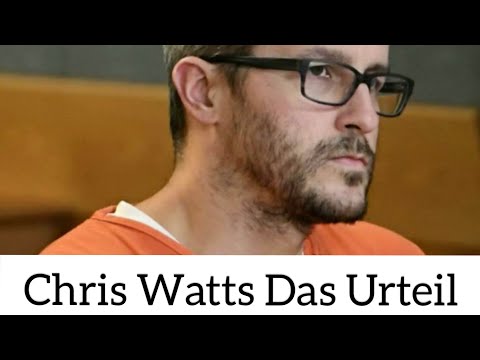 Chris Watts Das Urteil