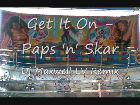 Paps 'n' Skar - Get It On (Dj Maxwell LV Remix)
