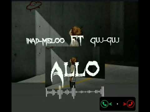 INAD MELOO_-_ ( ALLÔ ) _-_ feat _-_ GUJ-GUJ _-_ 