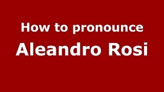 How to pronounce Aleandro Rosi