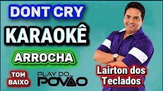 KARAOKÊ DA MÚSICA DONT CRY ( versão ) ARROCHA / Lairton Dos teclados ( Tom Baixo ) playback 