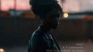 B. P. Valenzuela - Bbgirl (feat. August Wahh  No Rome) [Slowed &amp; Reverb]