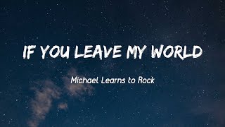 If You Leave My World - Michael Learns to Rock ( Lyircs + Vietsub )