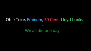 Obie Trice, Eminem, 50 Cent, Lloyd Banks - We all die one day (lyrics)