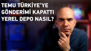 TEMU Türkiye'ye Satışı Kapattı / Yerel Depo Ne demek?