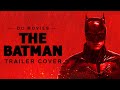 THE BATMAN - Main Trailer Music (Something In The Way x The Batman Theme)