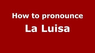 How to pronounce La Luisa