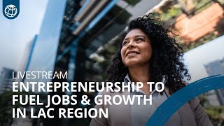 Entrepreneurship to fuel jobs and growth in Latin America and the Caribbean