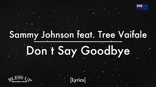 Sammy Johnson feat. Tree Vaifale - Don&#39;t Say Goodbye (Lyrics)