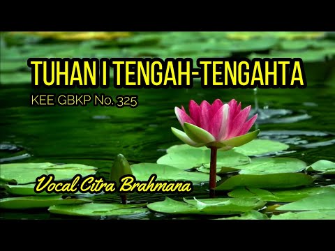 TUHAN I TENGAH-TENGAHTA (KEE GBKP No. 325) - Vocal Citra Brahmana