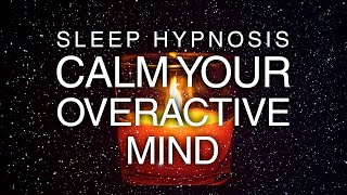 Sleep Hypnosis for Calming An Overactive Mind & Racing Thoughts
