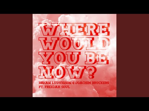 Where Would You Be Now ft. Freedah Soul (Original Mix)