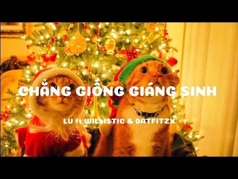 Chẳng Giống Giáng Sinh - Lu ft. Willistic & Datfitzx | (lyric)
