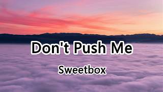 Don&#39;t Push Me - Sweetbox - Don&#39;t push me so hard, don&#39;t push me so far【2019抖音熱門歌曲】