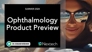 WEBINAR: Summer 2024 Ophthalmology Product Release Preview