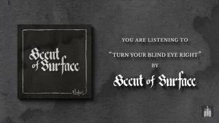 Scent Of Surface - Turn Your Blind Eye Right (Stream Video)