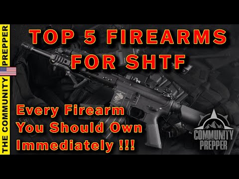 The Best Top 5 Guns for SHTF.  What Firearms Will YOU Need to Survive?!?!