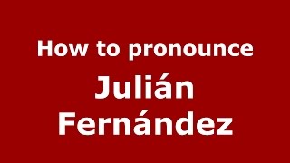 How to pronounce Julián Fernández
