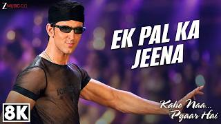 Ek Pal Ka Jeena - 8K Video | Kaho Naa Pyaar Hai | Hrithik Roshan, Ameesha | Lucky Ali, Rajesh Roshan