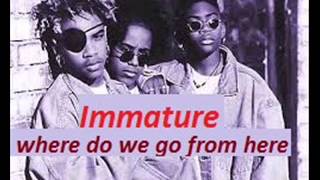 Immature  - where do we go from here