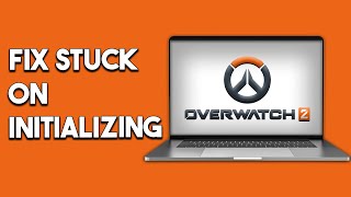 How To Fix Overwatch 2 Update Stuck On Initializing