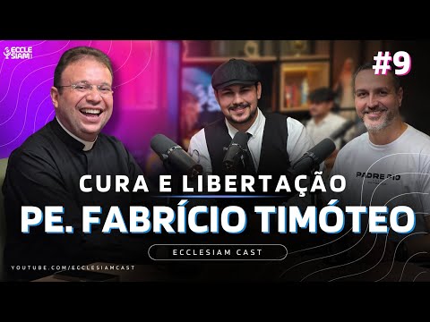 CURA E LIBERTAÇÃO: PE FABRÍCIO TIMÓTEO  #ECCLESIAMCAST