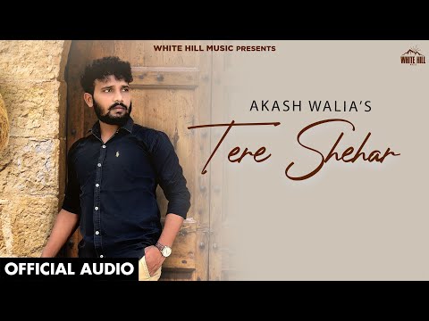 Tere Shehar Akash Walia (Full Audio) — watch video