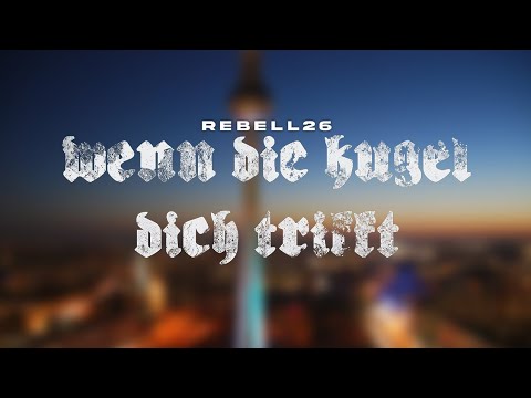 Rebell26 - Wenn die Kugel dich trifft